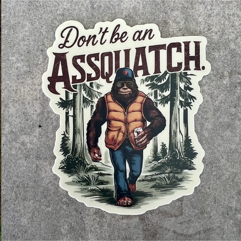 DON'T BE AN ASSQUATCH sticker
