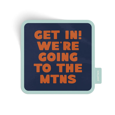 GET IN! WE'RE GOING TO THE MTNS sticker
