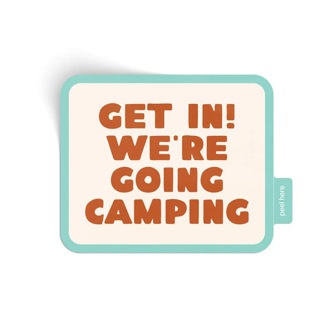 GET IN! WE'RE GOING CAMPING sticker