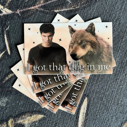 I GOT THAT DOG IN ME sticker