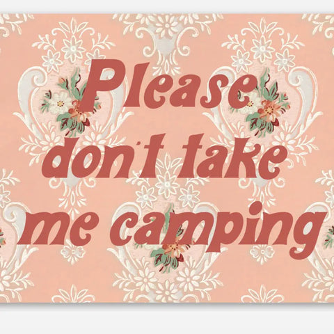 PLEASE DON'T TAKE ME CAMPING sticker