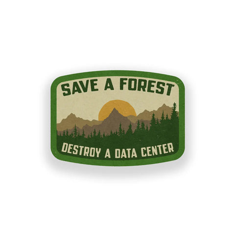 SAVE A FOREST, DESTROY A DATA CENTER vinyl sticker