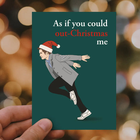 AS IF YOU COULD OUT-CHRISTMAS ME card
