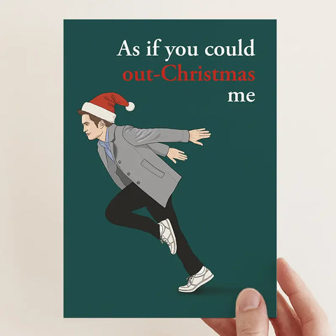 AS IF YOU COULD OUT-CHRISTMAS ME card